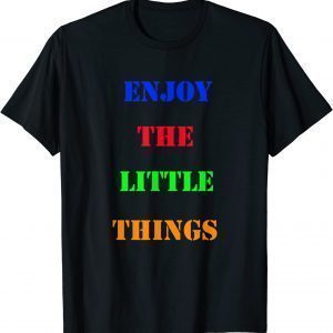 Enjoy The Little Things 2022 Shirt