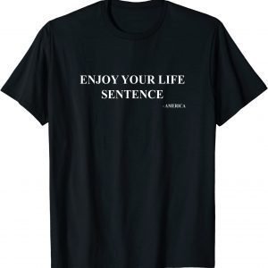 Enjoy Your Life Sentence - America - Trump for Prison T-Shirt