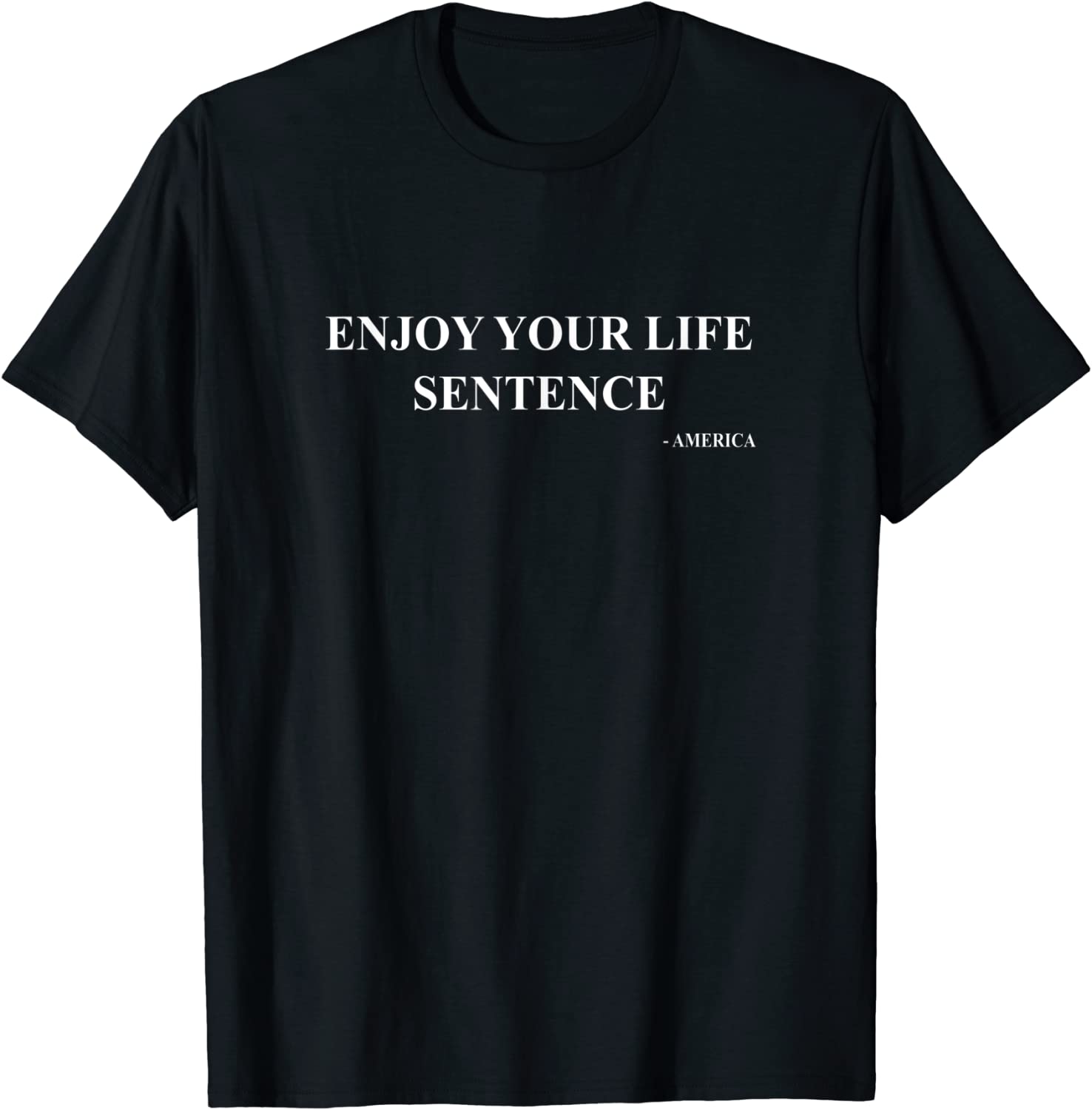 Enjoy Your Life Sentence - America - Trump for Prison T-Shirt