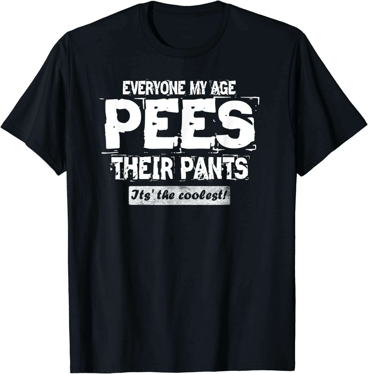Everyone My Age Pees Their Pants- It's the Coolest 2023 Shirt - Teeducks