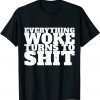 Everything Woke Turns To Shit Trump Quote Political Classic Shirt