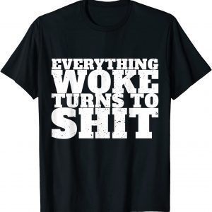 Everything Woke Turns To Shit Trump Quote Political Classic Shirt