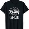 Eye Rolling Is My Cardio 2022 Shirt
