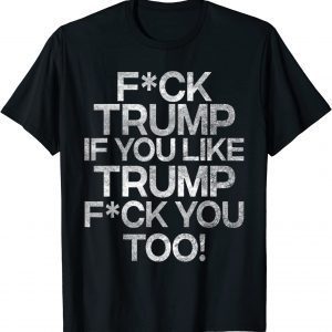 F you Trump If you Trump F you 2022 Shirt