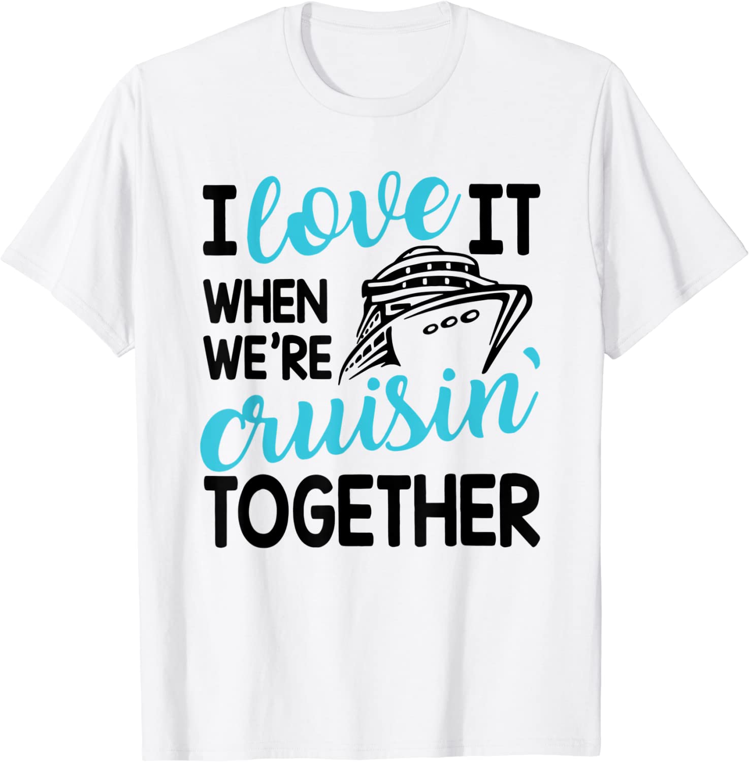 Family Trip Cruise I Love It When We're Cruisin Together 2022 Shirt