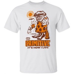 Fartco primitive it’s how I live Classic shirt