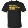 Federal bureau of idiots 2022 shirt