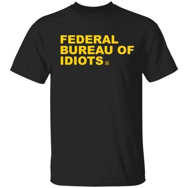 Federal bureau of idiots 2022 shirt