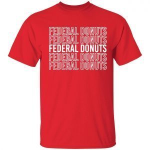 Federal donuts 2022 Shirt