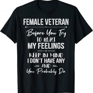 Female Veteran Before You Try To Hurt My Feelings Keep Classic Shirt