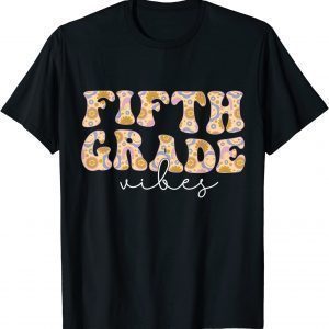 Fifth Grade Vibes Groovy Flowers Teacher Back to School 2022 Shirt