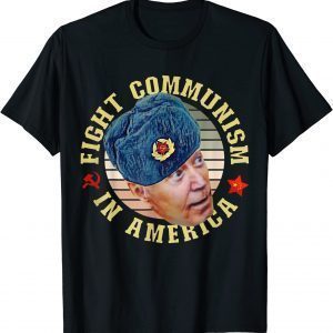 Fight Communism In America Anti Biden Joe Wearing Ushanka 2022 Shirt