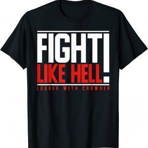 Fight Like Hell Louder With Crowder 2022 Shirt