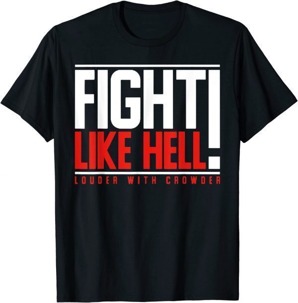 Fight Like Hell Louder With Crowder 2022 Shirt