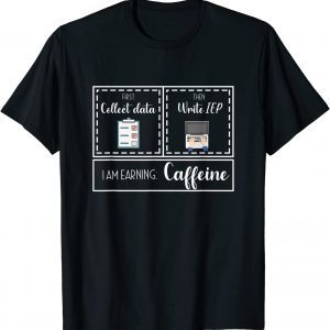 First Collect Data Then Write IEP Special Education SPED IEP 2022 Shirt