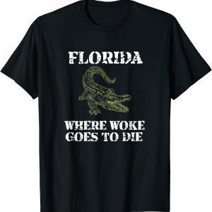 Florida Is Where Woke Goes To Die Tee Shirt