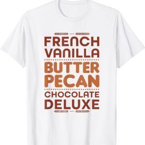 French Vanilla Butter Pecan Chocolate Deluxe 2022 Shirt