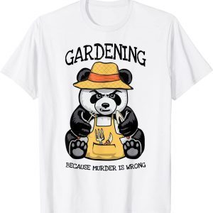 Gardening Because Murder Is Wrong Plant Lover Evil Panda 2022 Shirt