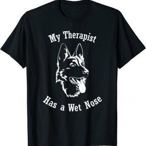 German Shepherd dog My Therapist has a Wet Nose T-Shirt