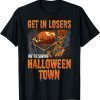 Get In Losers We're Saving Halloween Town T-Shirt