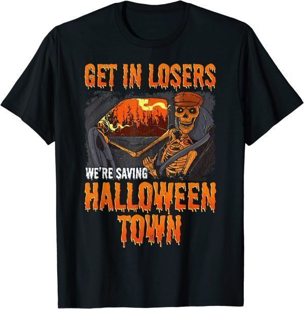 Get In Losers We're Saving Halloween Town T-Shirt