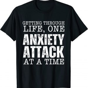 Getting Through Life One Anxiety Attack At A Time Quote 2022 Shirt