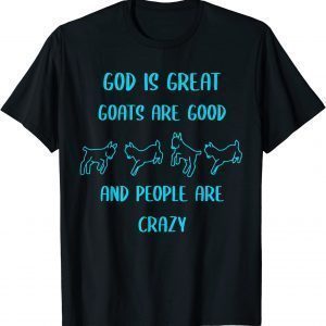 God is great goats are good and people are crazy Classic Shirt