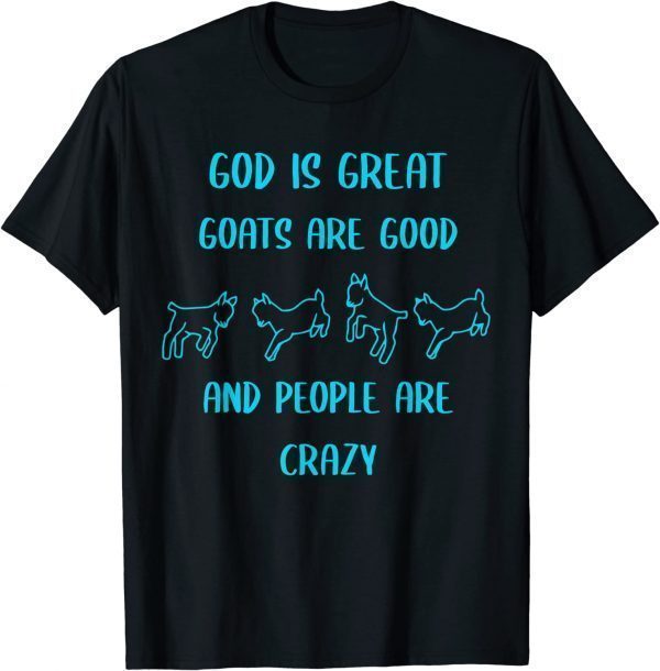 God is great goats are good and people are crazy Classic Shirt