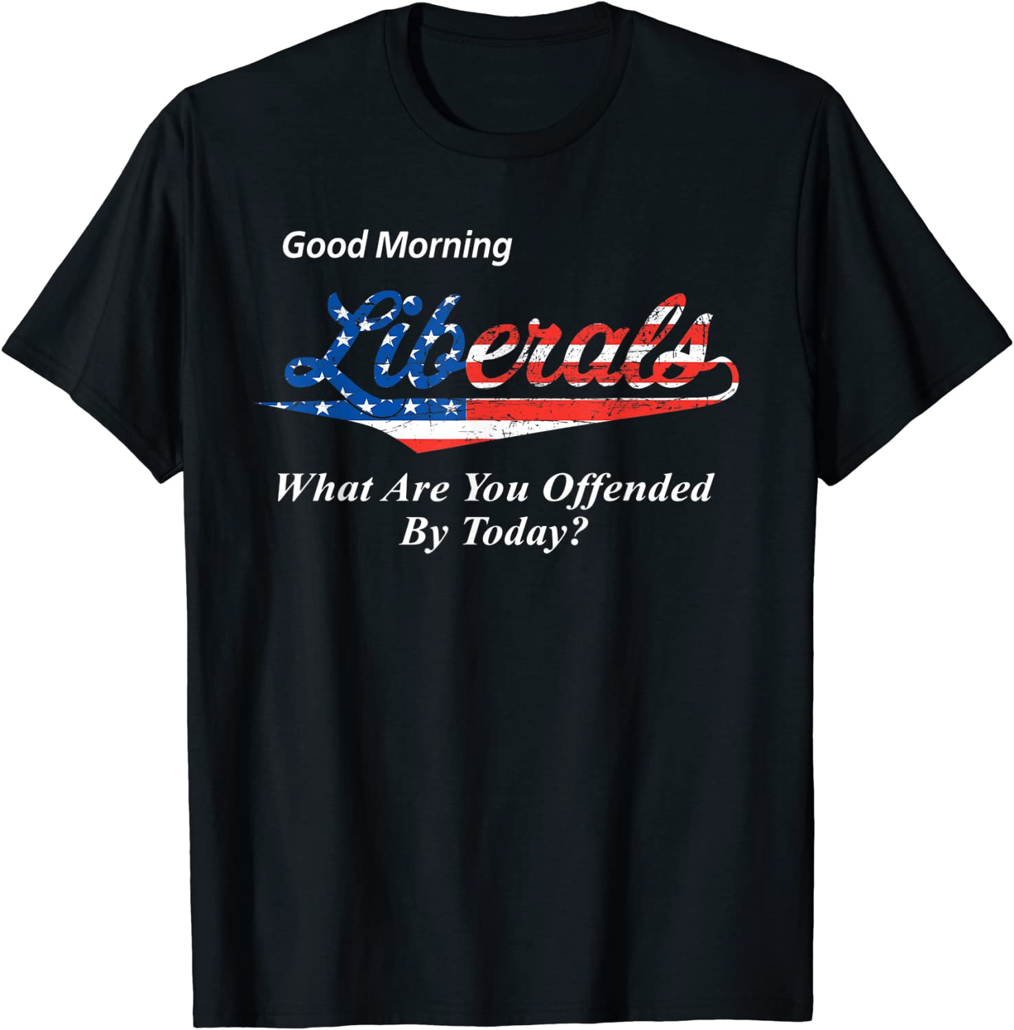 Good Morning Liberals What Are You Offended By Today 2022 Shirt