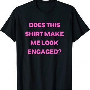 Groom Bachelor Party Wedding Does Make Me Look Engaged 2022 Shirt
