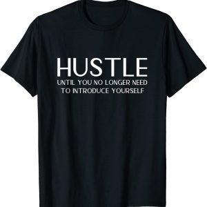 HUSTLE until you no longer have to introduce Yourself! 2022 Shirt