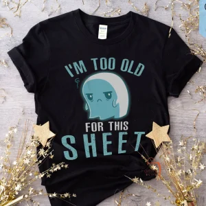 Halloween Ghost, I'm Too Old for This Sheet Classic Shirt