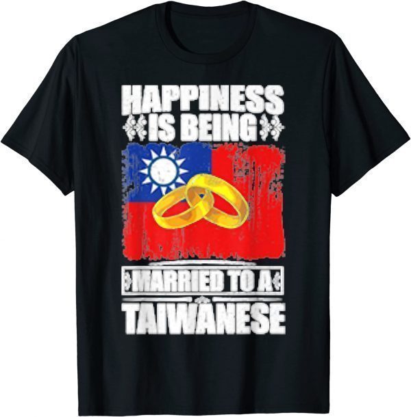 Happiness Is Being Married To A Taiwanese Taiwan 2022 Shirt