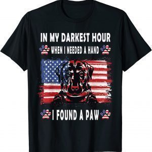 Happy In My Darkest Hour When I Needed A Hand I Found A Paw 2022 Shirt