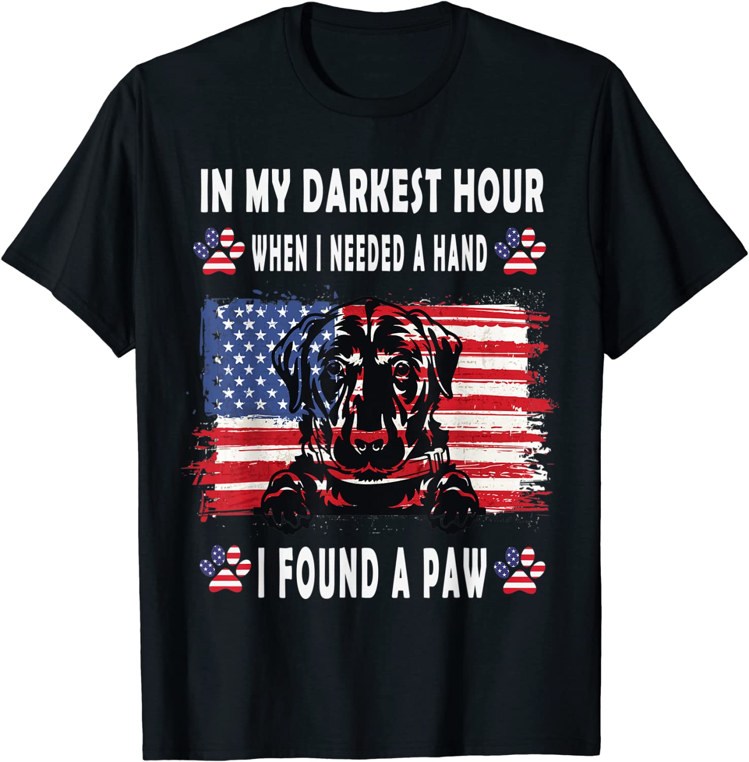 Happy In My Darkest Hour When I Needed A Hand I Found A Paw 2022 Shirt