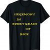 Hegemony In Every Grain Of Rice 2022 Shirt