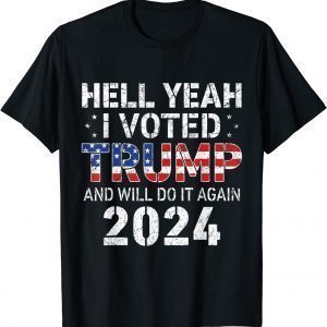 Hell Yeah I Voted For Trump US Flag - Will Do It Again 2024 Classic Shirt