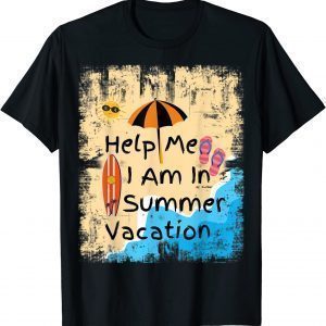 Help Me I Am In Summer Vacation, Summer and beach 2022 Shirt