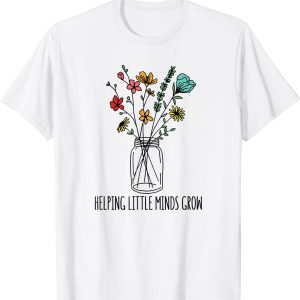 Helping Little Minds Grow Back To School Teacher 2022 Shirt