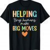 Helping Tiny Humans Make Big Moves Pediatric Therapist PT OT 2023 Shirt
