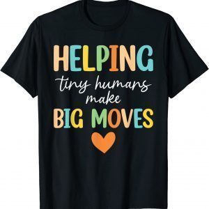 Helping Tiny Humans Make Big Moves Pediatric Therapist PT OT 2023 Shirt