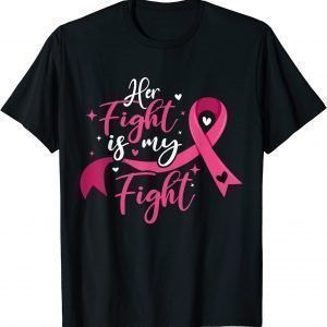 Her Fight Is My Fight Breast Cancer Awareness 2022 Shirt