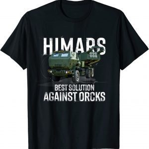 Himars Best Solution Against Orcks Army Ukarine USA 2022 Shirt