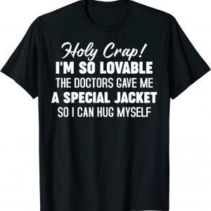 Holy Crap I'm So Lovable The Doctors Gave Me A Special 2022 Shirt