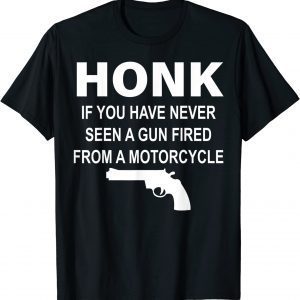 Honk If You Have Never Seen A Gun Fired From A Motorcycle 2022 Shirt