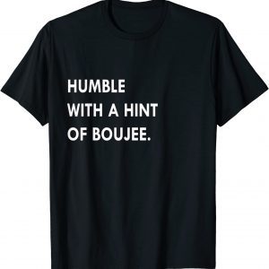 Humble With A Hint Of Boujee Classic Shirt