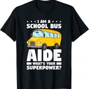 I Am A School Bus Aide What's Your Superpower 2022 Shirt