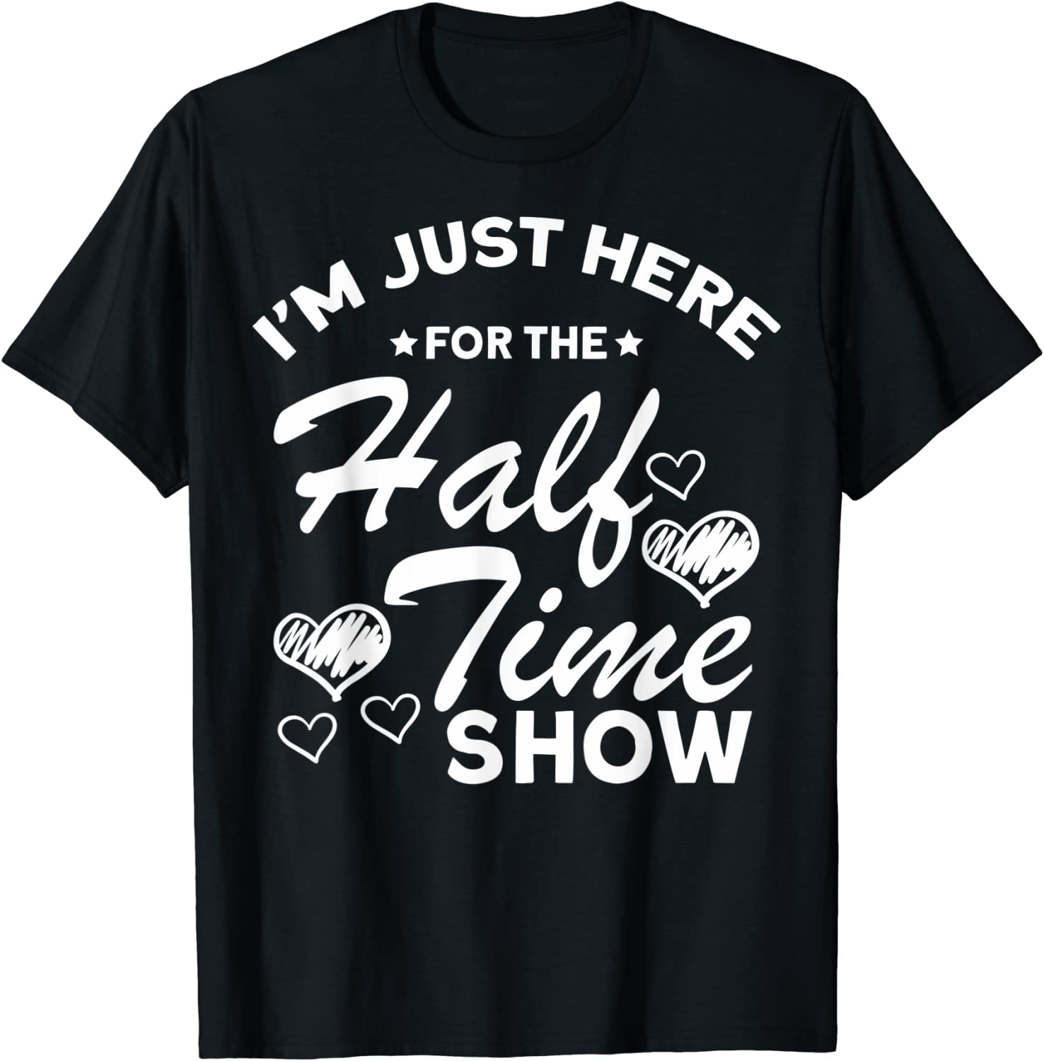 I Am Just Here For The Halftime Show T-Shirt