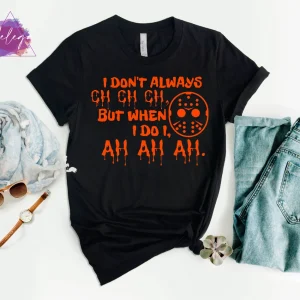 I Don't Always Ch Ch Ch But When I Do I Ah Ah Ah Halloween T-Shirt