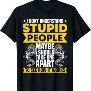 I Dont Understand Stupid People Dragon 2022 Shirt